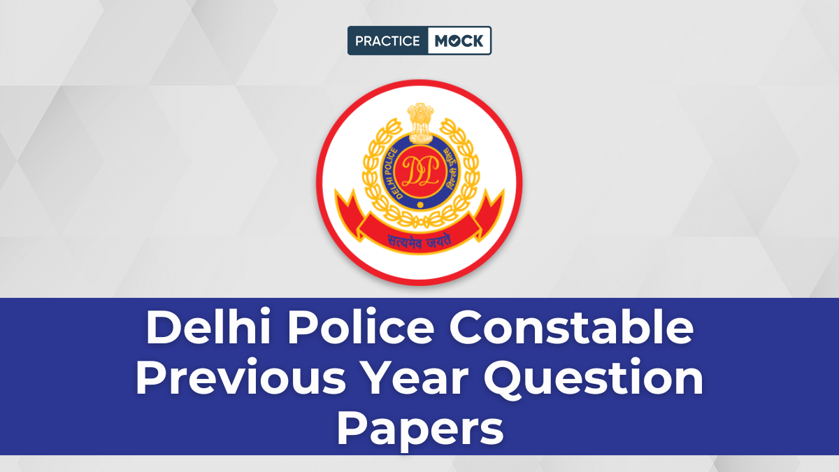 Delhi Police Constable Previous Year Question Papers, Download Free PDFs