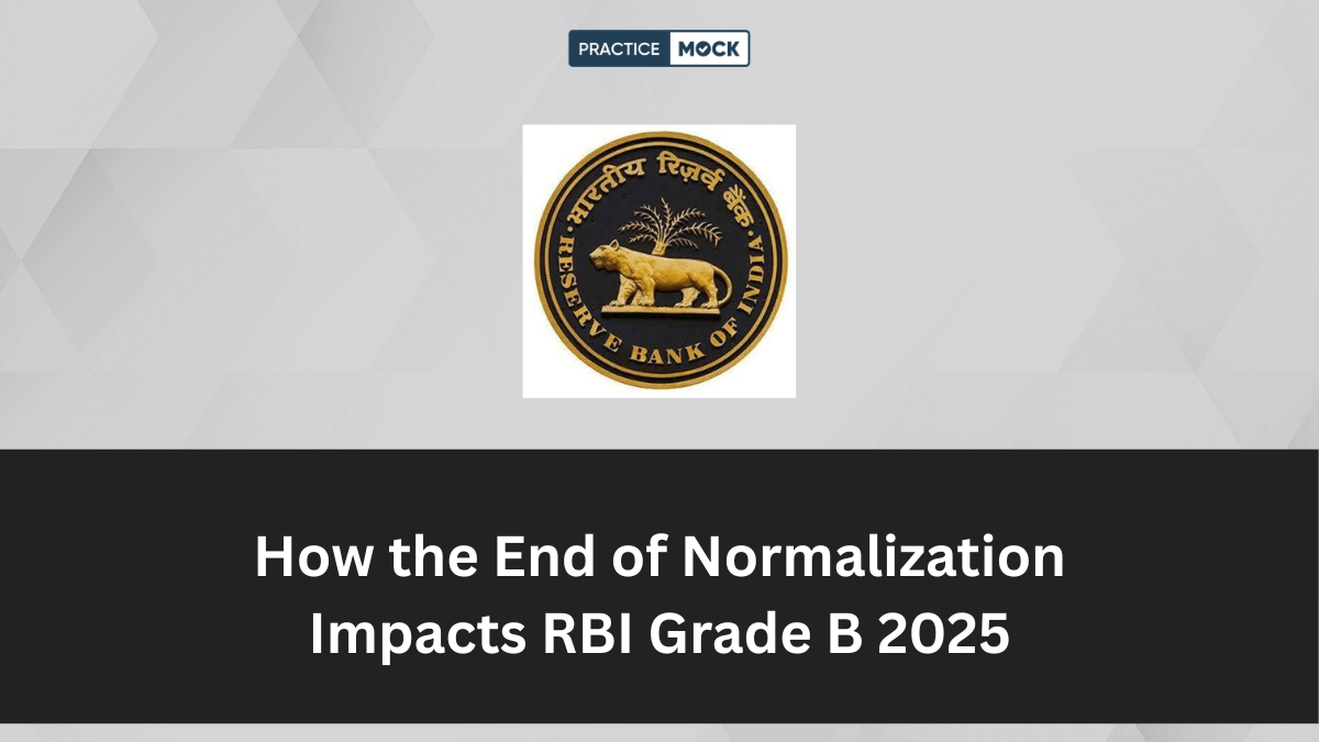 How the End of Normalization Impacts RBI Grade B 2025