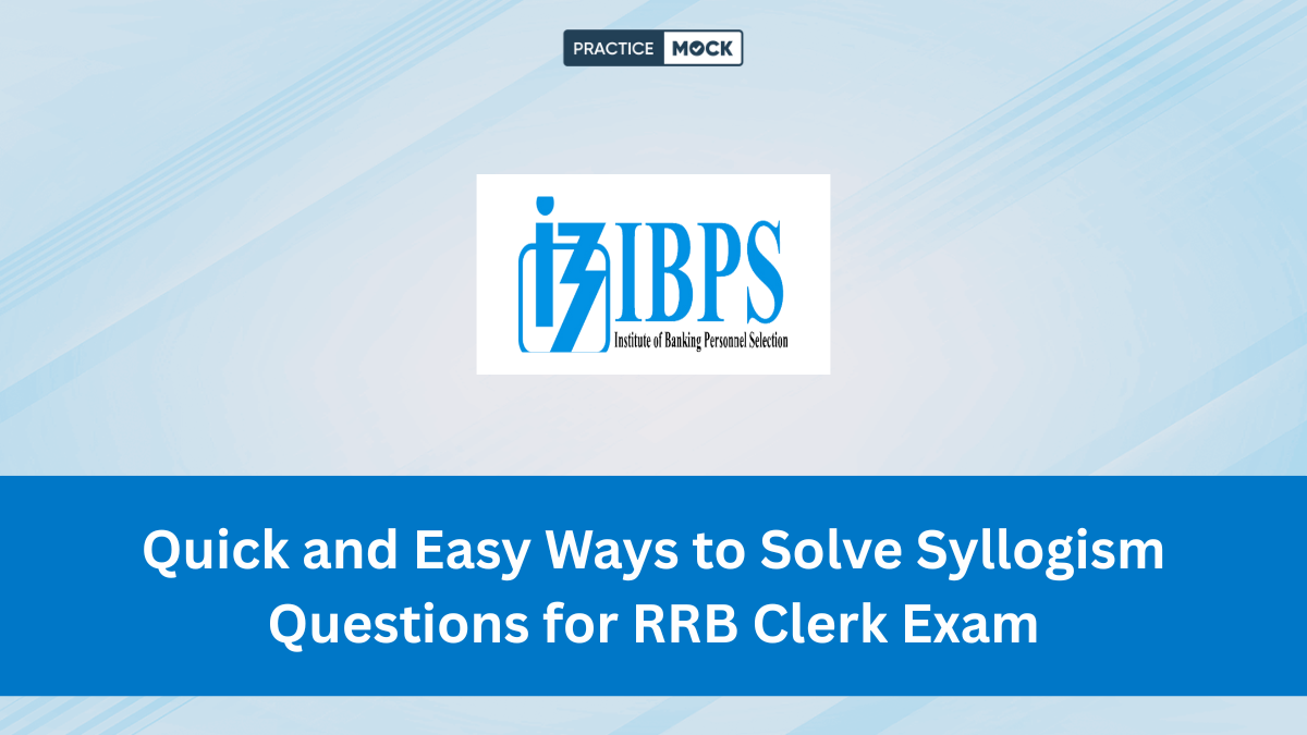 Quick and Easy Ways to Solve Syllogism Questions for RRB Clerk Exam