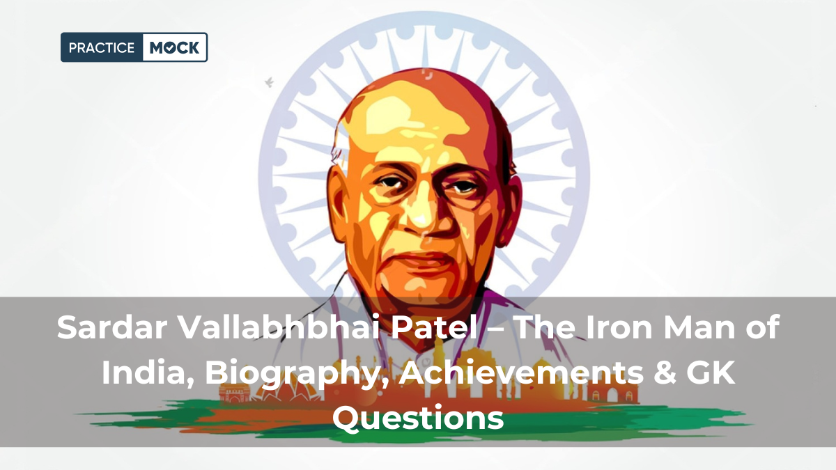 Sardar Vallabhbhai Patel – The Iron Man of India, Biography, Achievements & GK Questions