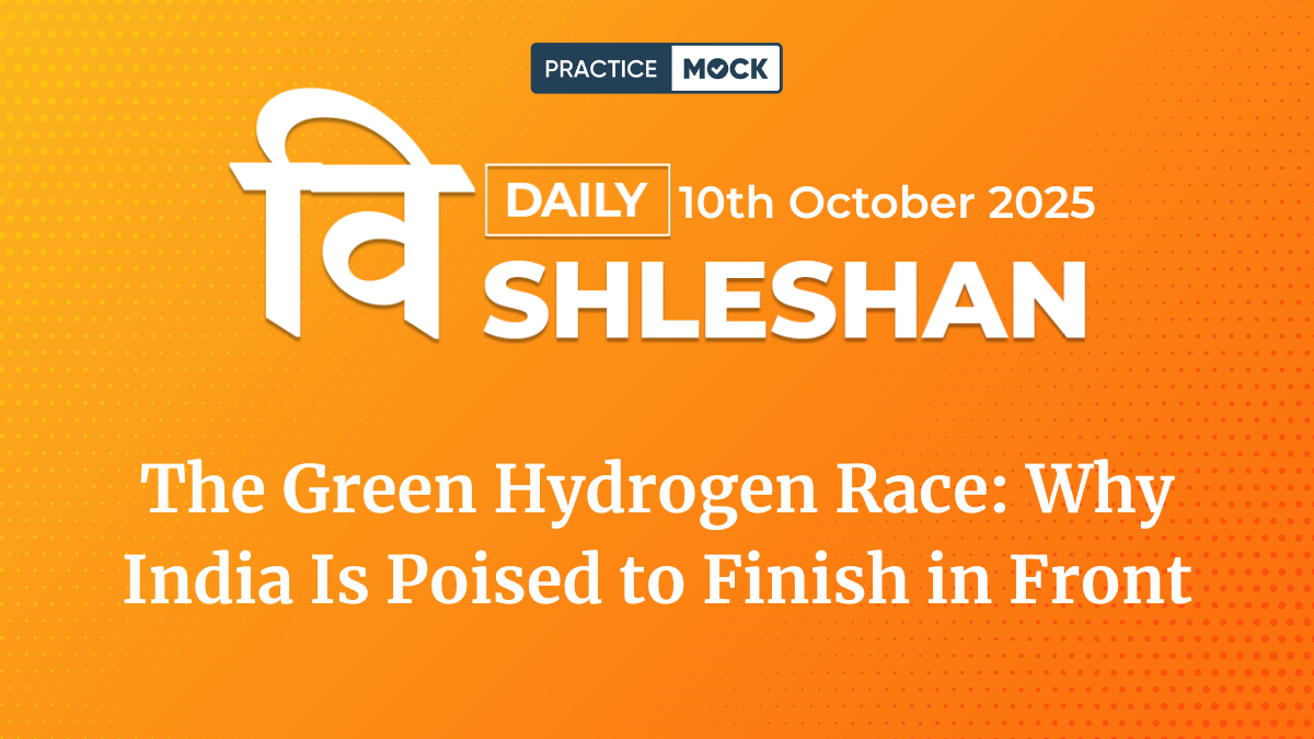 Vishleshan for Regulatory Exams 10th October 2025 The Green Hydrogen Race Why India Is Poised to Finish in Front