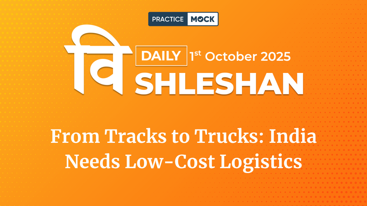 Vishleshan for Regulatory Exams, 1st October 2025 India’s Logistics Crossroads Shifting from Tracks to Trucks