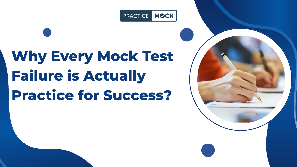 Why Every Mock Test Failure is Actually Practice for Success?