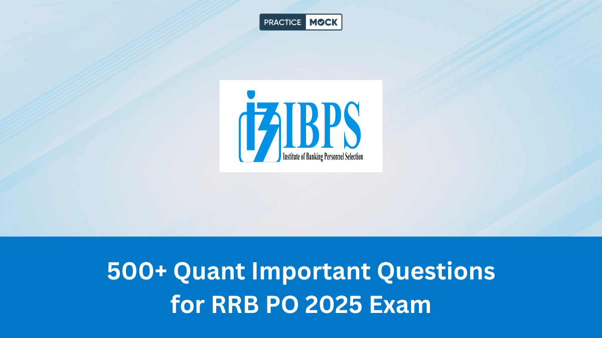 500+ Quant Important Questions for RRB PO 2025 Exam