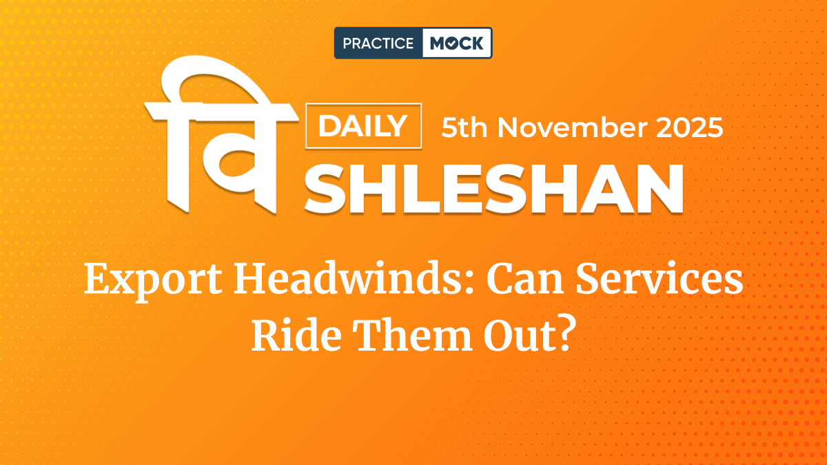 Vishleshan for Regulatory Exams 4th November 2025 | Export Headwinds: Can Services Ride Them Out?