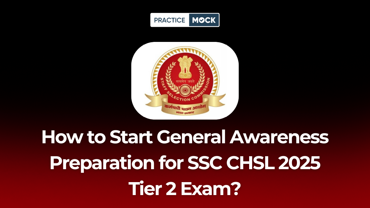 How to Start General Awareness Preparation for SSC CHSL 2025 Tier 2 Exam?