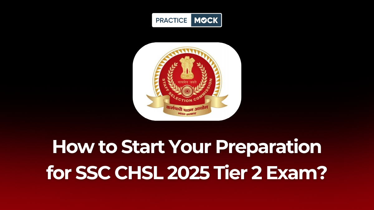 How to Start Your Preparation for SSC CHSL 2025 Tier 2 Exam?