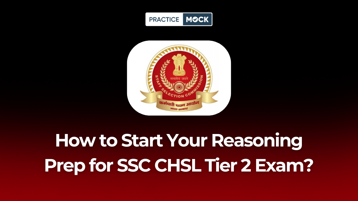 How to Start Your Reasoning Preparation for SSC CHSL Tier 2 Exam?