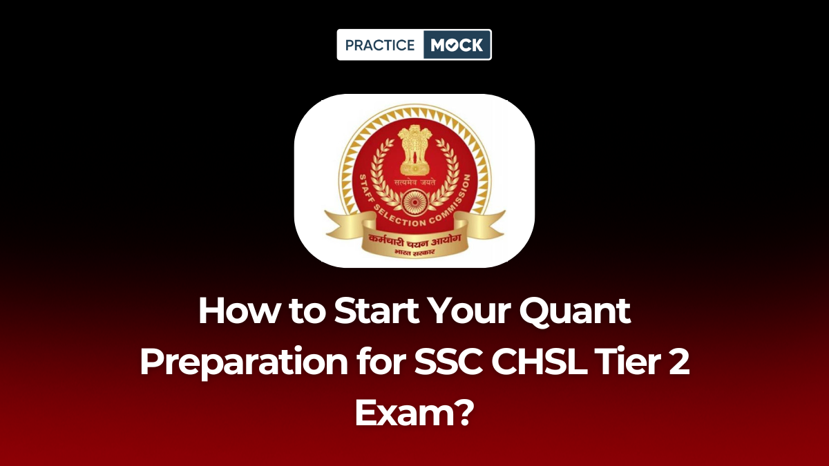 How to Start Your Quant Preparation for SSC CHSL Tier 2 Exam?