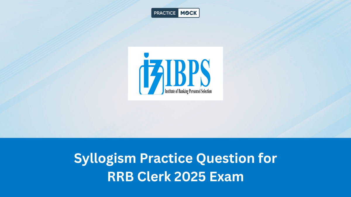 Syllogism Practice Question for RRB Clerk 2025 Exam