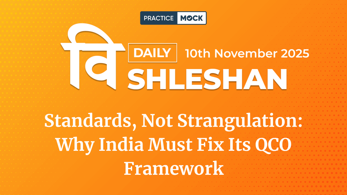 Vishleshan for Regulatory Exams 10th November 2025 Standards, Not Strangulation Why India Must Fix Its QCO Framework