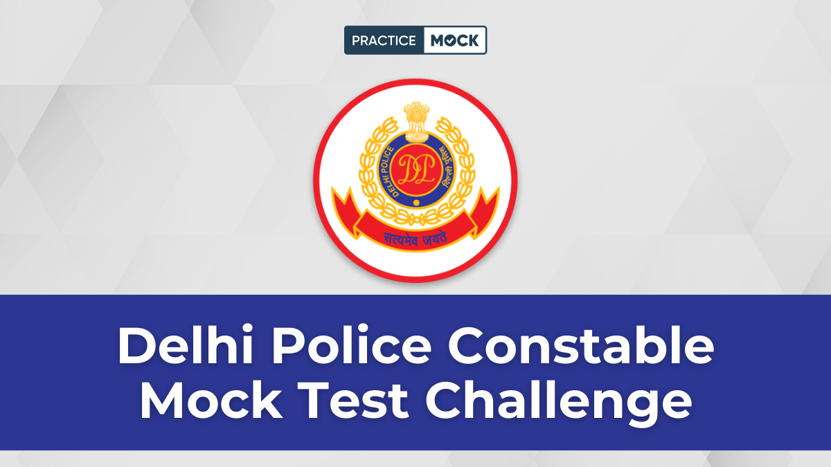 Delhi Police Constable Mock Test Challenge, Boost Your Score for Free