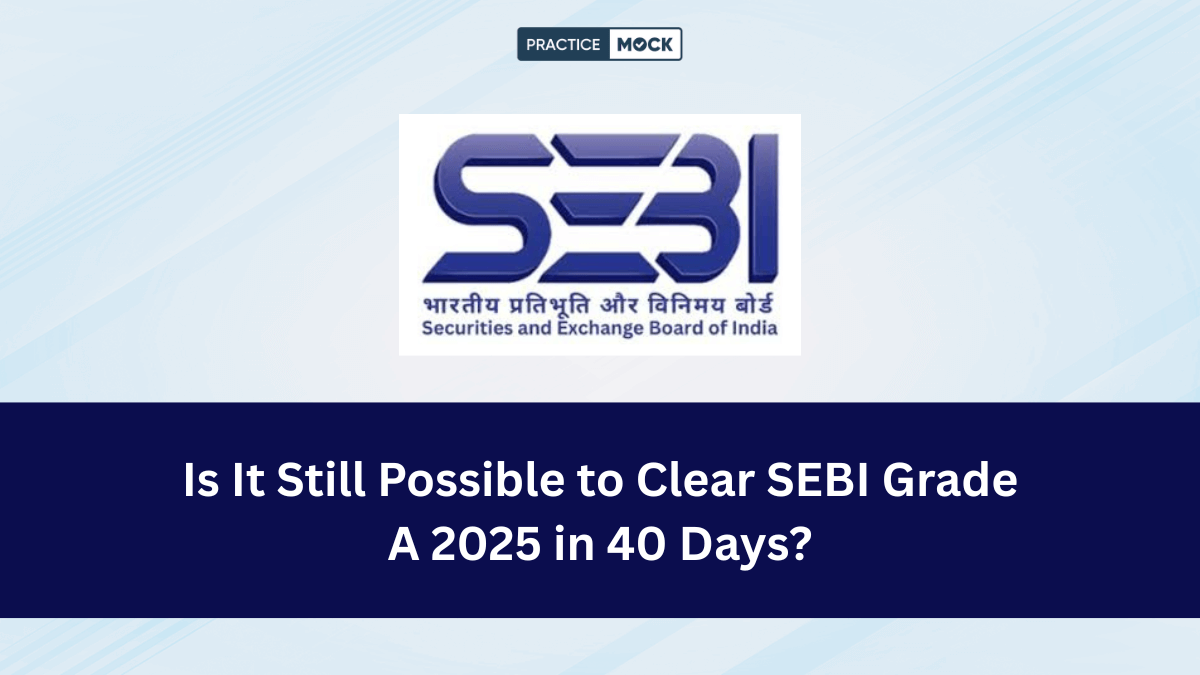Is It Possible to Clear SEBI Grade A 2025 in 40 Days?