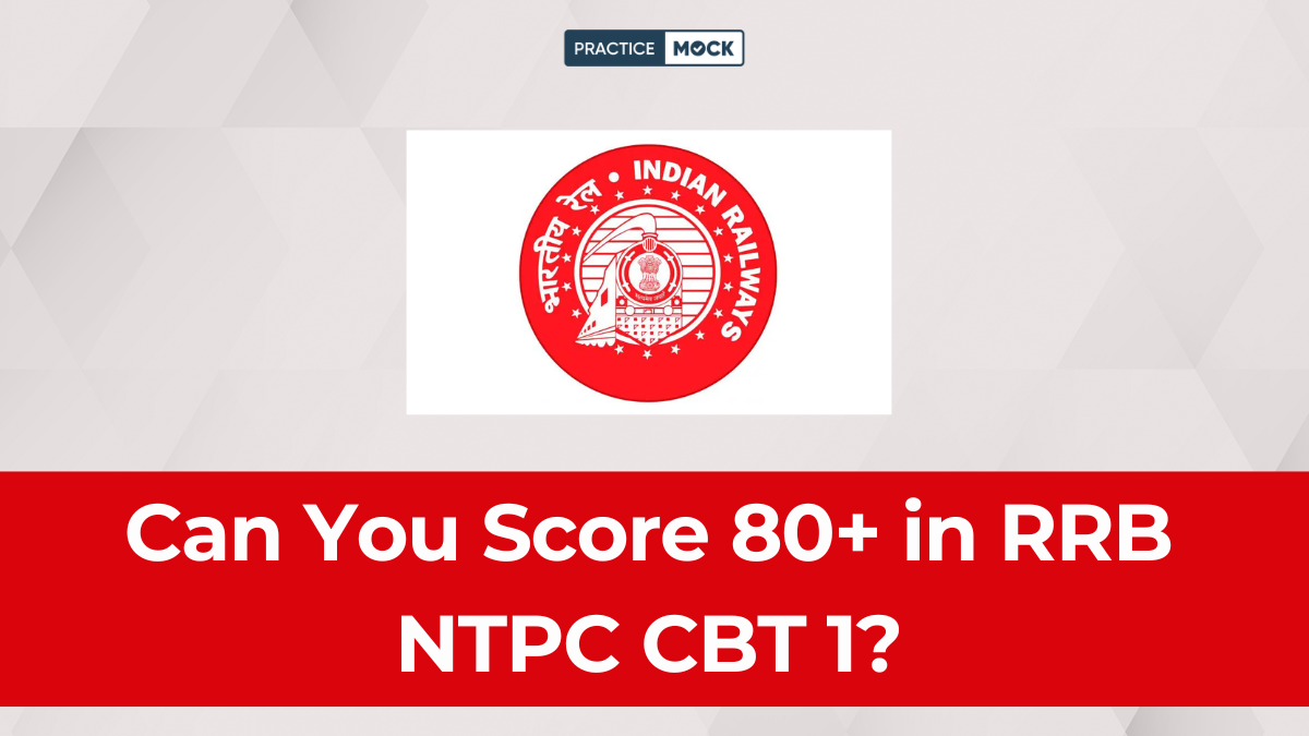 Can You Score 80+ in RRB NTPC CBT 1? Take the Mock Test Challenge Today
