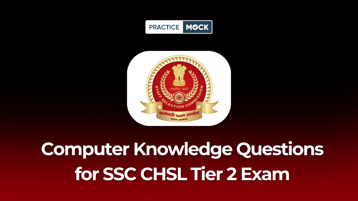 Computer Knowledge Questions for SSC CHSL Tier 2 Exam: Practice Now