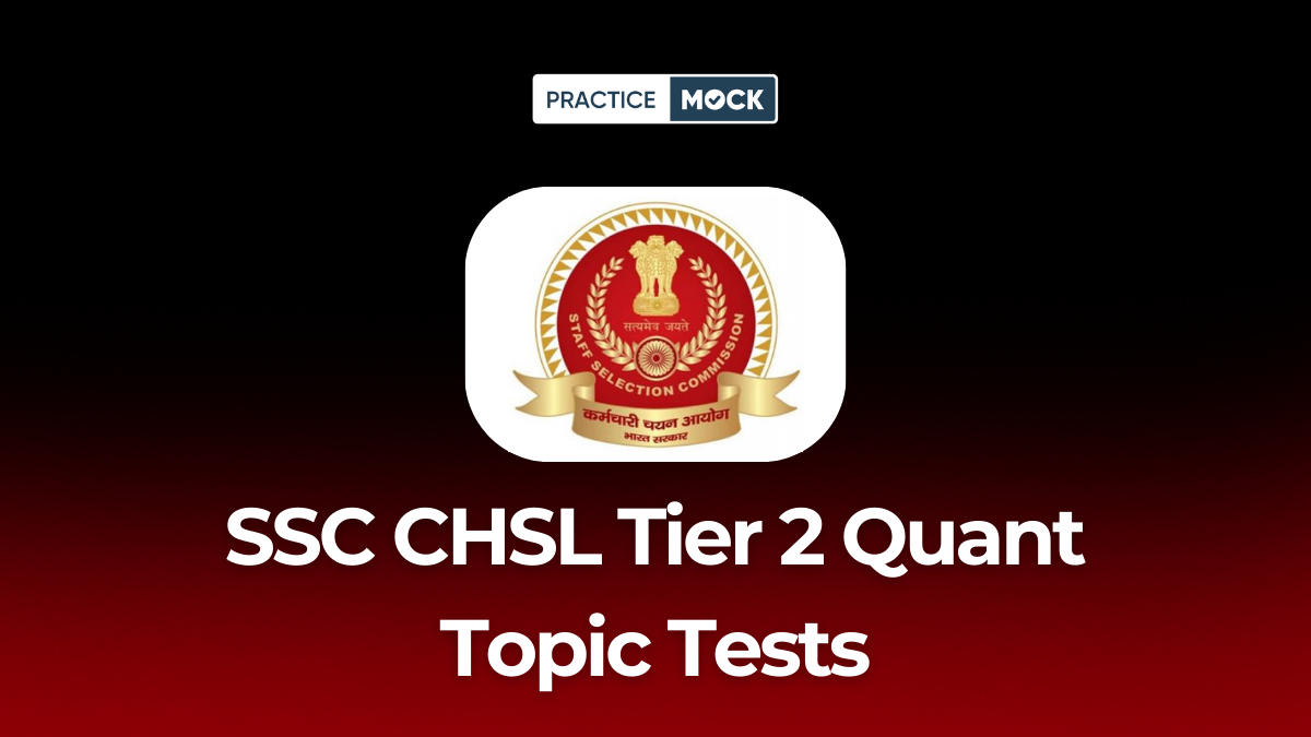 SSC CHSL Tier 2 Quant Topic Tests: Master Maths and Score 90/90