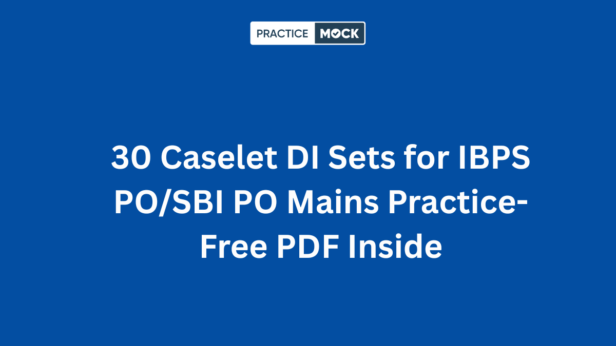 20 Caselet DI Sets for IBPS PO/SBI PO Mains Practice- Free PDF Inside