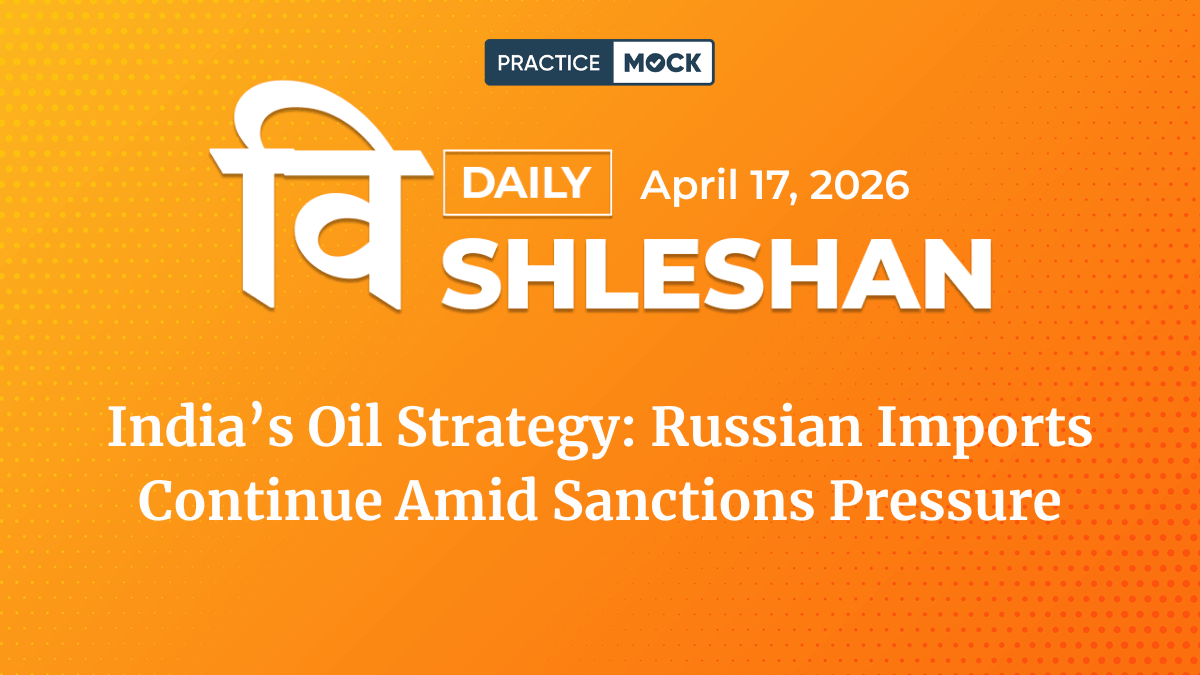 Vishleshan for Regulatory Exams 17th April 2026 | India Continues Russian Crude & LPG Imports After US Waiver Ends