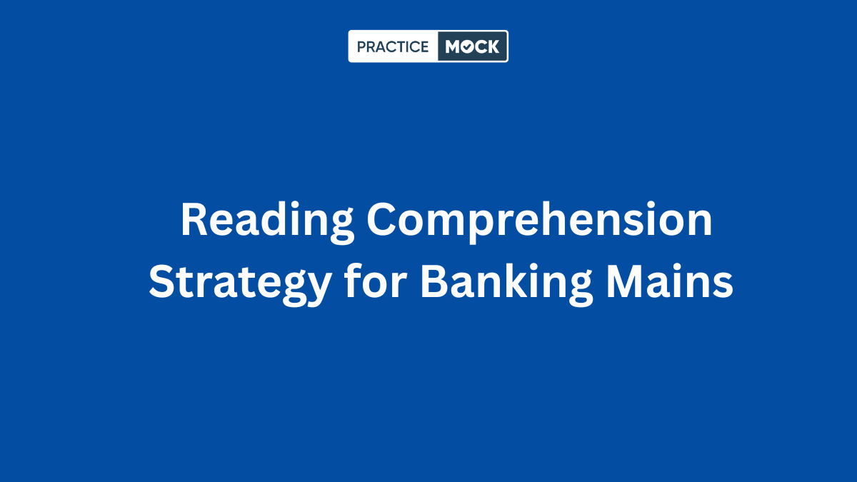 Reading Comprehension Strategy for Banking Mains – How Toppers Attempt RC in Under 8 Minutes