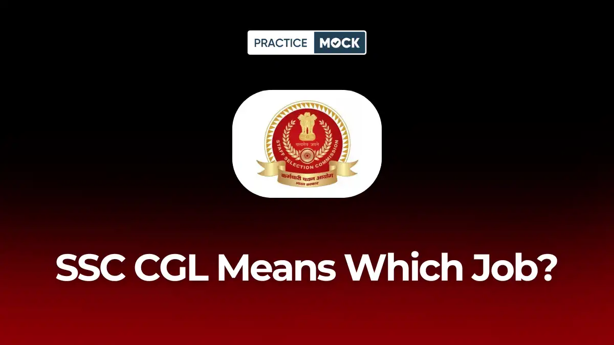 SSC CGL Means Which Job? Full Explanation of Posts, Roles & Salary