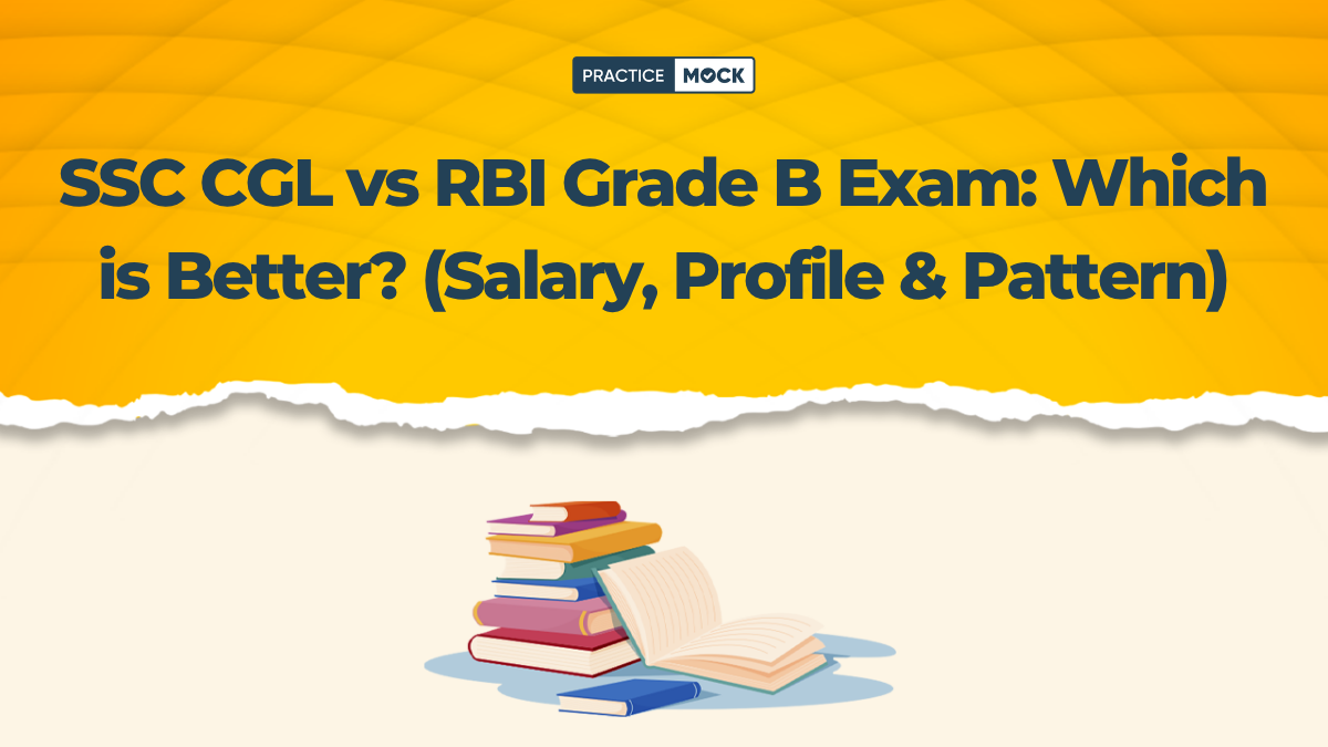 SSC CGL vs RBI Grade B Exam: Which is Better? (Salary, Profile & Pattern)