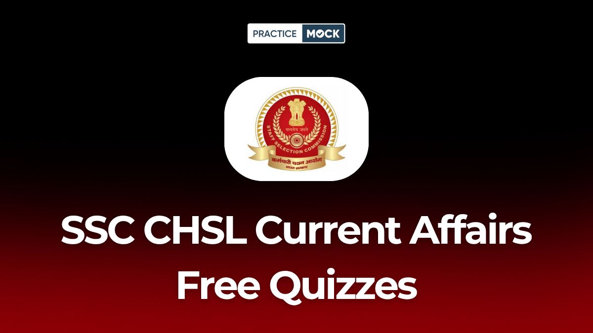 SSC CHSL Current Affairs Attempt Free Live Quiz & Top Prep Tips
