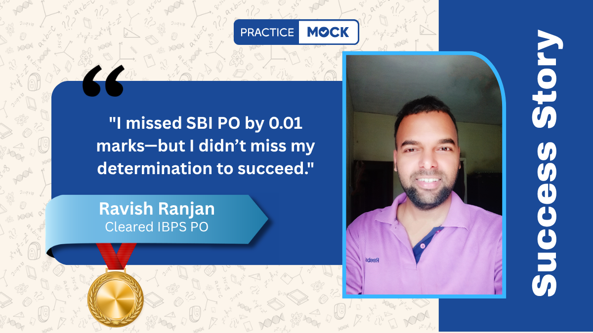 Success Story of Ravish Ranjan: From Missing SBI PO by 0.01 Marks to Cracking IBPS PO