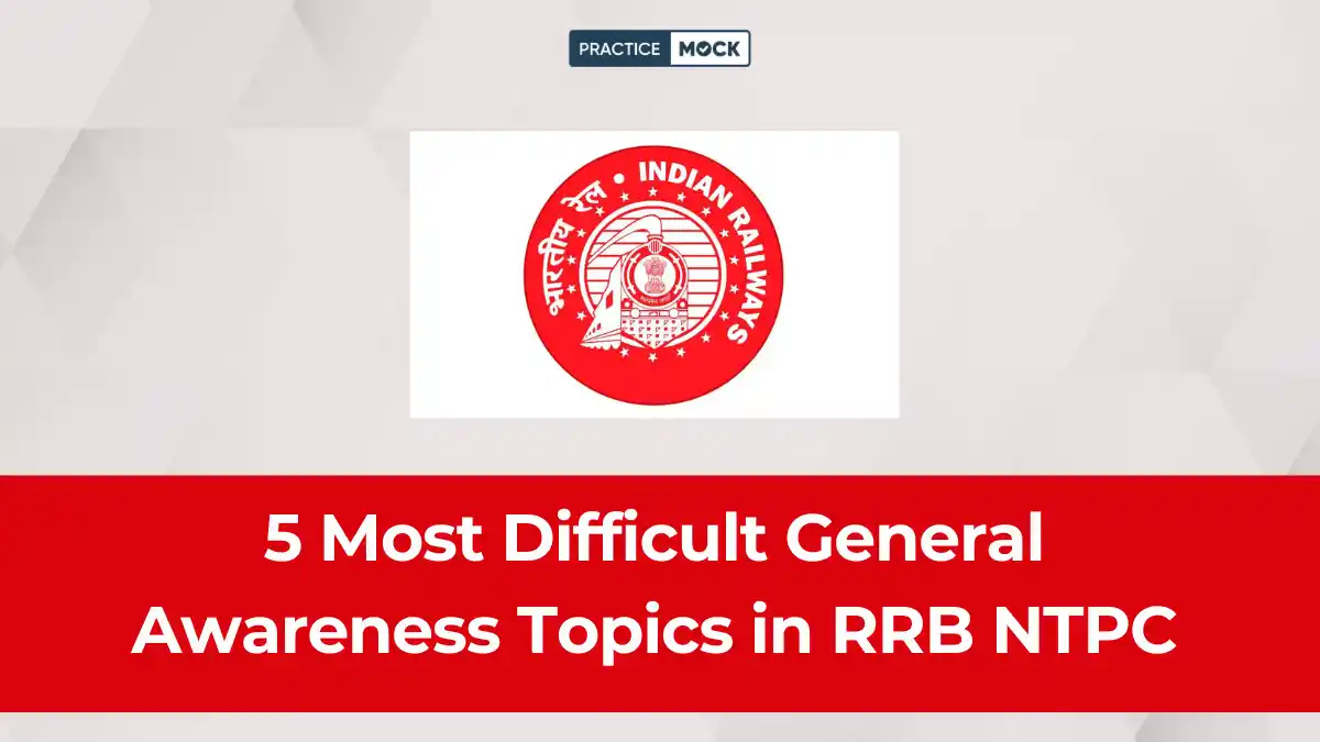 5 Most Difficult General Awareness Topics in RRB NTPC and How to Master Them Fast?