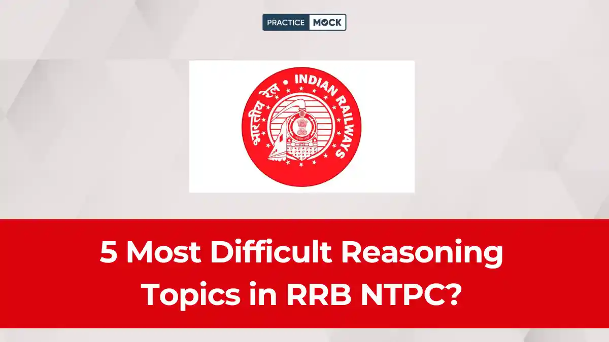 5 Most Difficult Reasoning Topics in RRB NTPC and How to Master Them Fast?