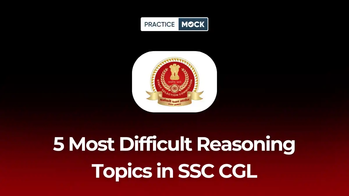 5 Most Difficult Reasoning Topics in SSC CGL and How to Master Them Fast?