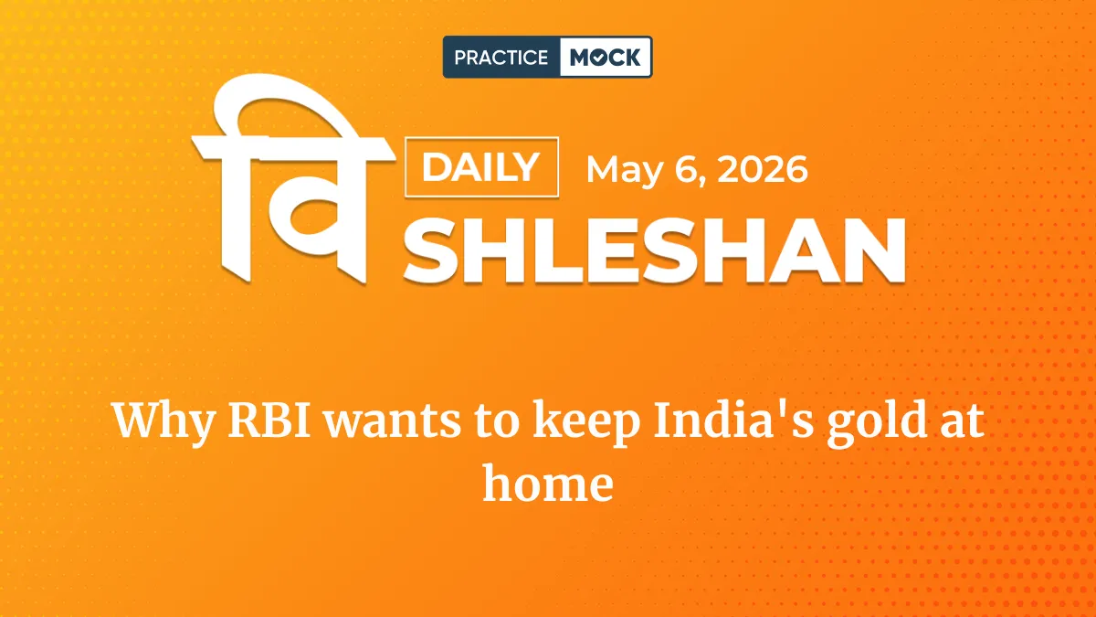 Vishleshan for Regulatory Exams 6th May 2026 | Why RBI wants to keep India’s gold at home