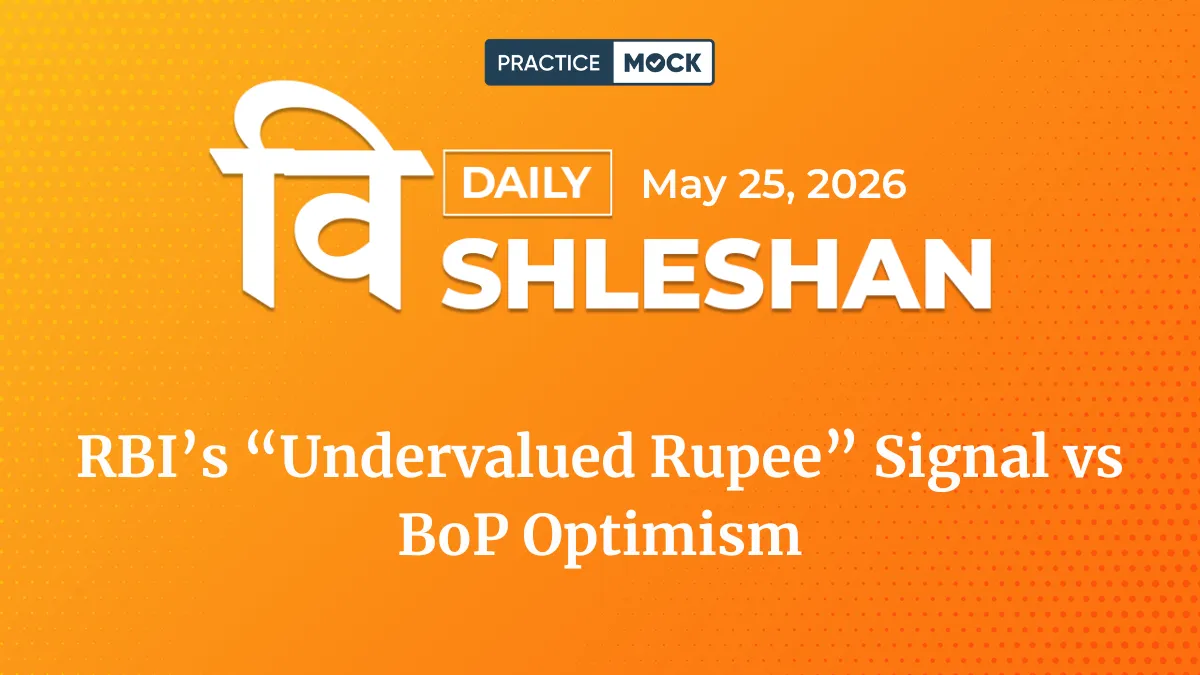 Vishleshan for Regulatory Exams 25th May 2026 | RBI’s “Undervalued Rupee” Signal vs BoP Optimism