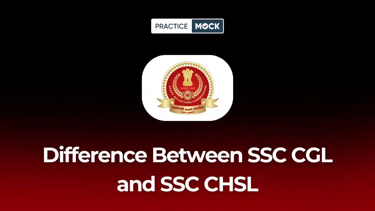 What is the Exact Difference Between SSC CGL and SSC CHSL Exams?
