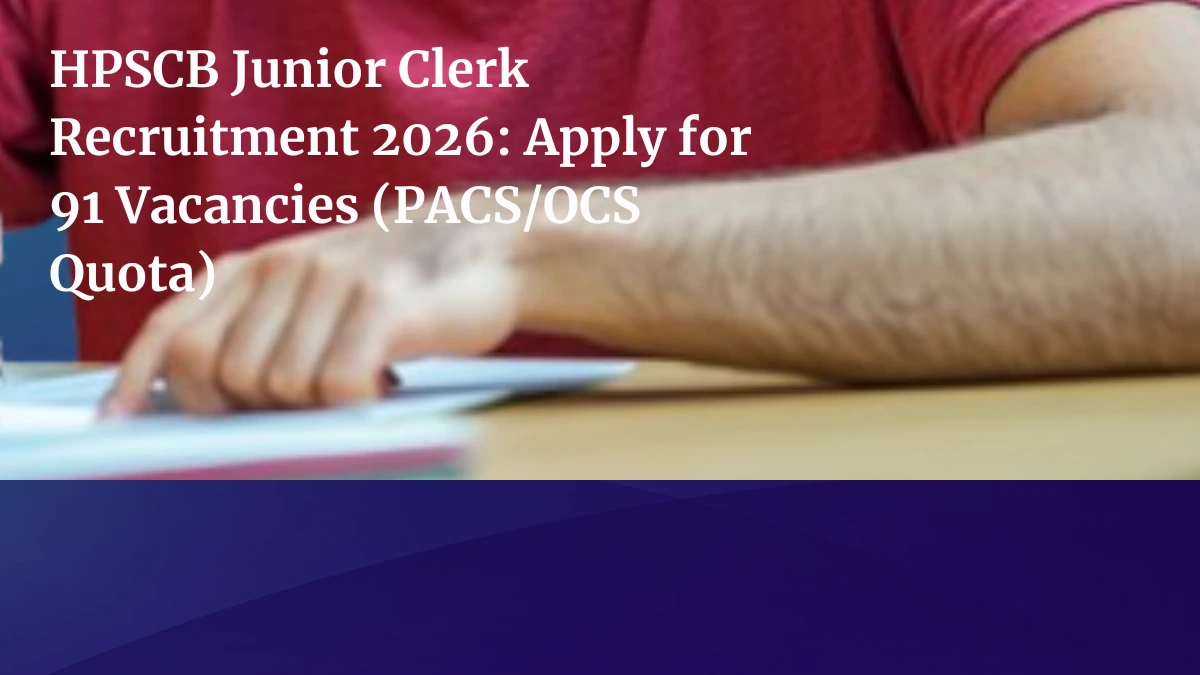 HPSCB Junior Clerk Recruitment 2026: Apply for 91 Vacancies (PACS/OCS Quota)