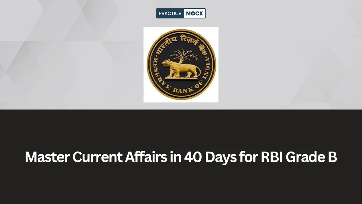 RBI Grade B 2026: How to Prepare Current Affairs in 40 Days