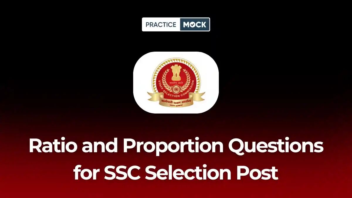 Ratio and Proportion Questions for SSC Selection Post: Practice Top Questions Now
