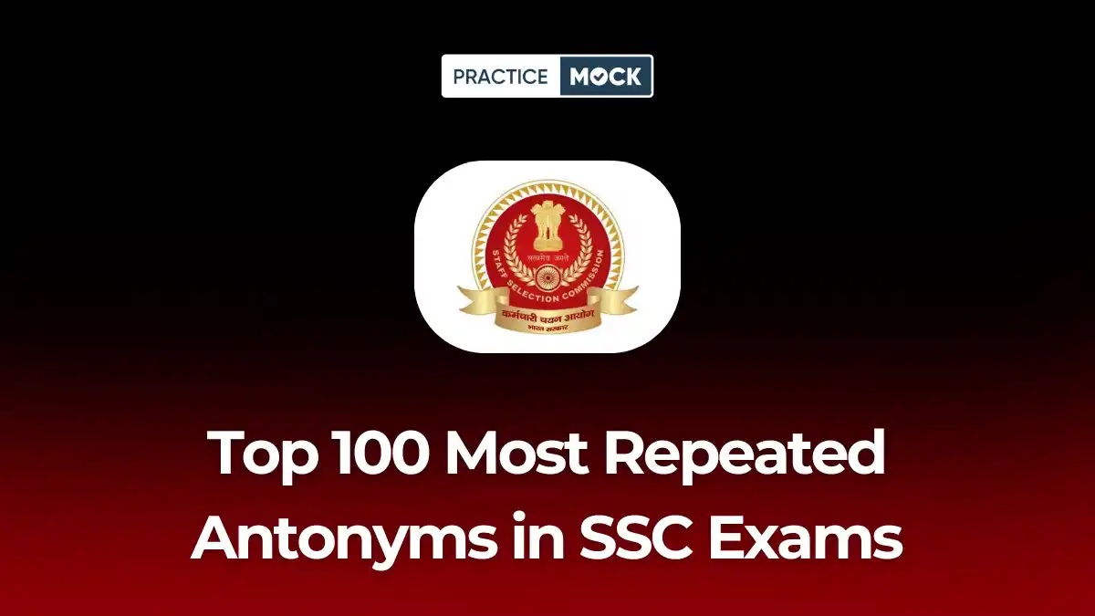 Top 100 Most Repeated Antonyms in SSC Exams: Memorize Them in 10 Minutes