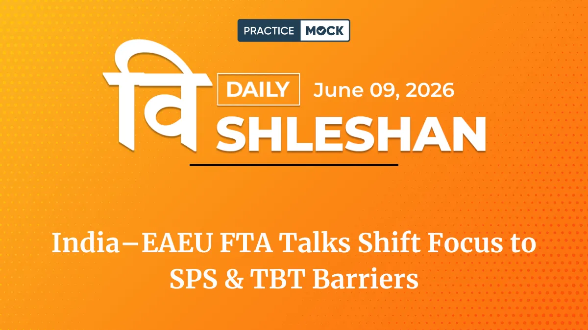 Vishleshan for Regulatory Exams 9th June 2026 | India–EAEU FTA Talks Shift Focus to SPS & TBT Barriers