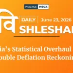 Vishleshan for Regulatory Exams 23rd June 2026 | India’s Statistical Overhaul and the Double Deflation Reckoning