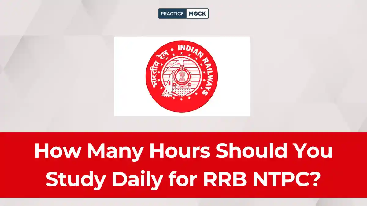 How Many Hours Should You Study Daily for RRB NTPC_