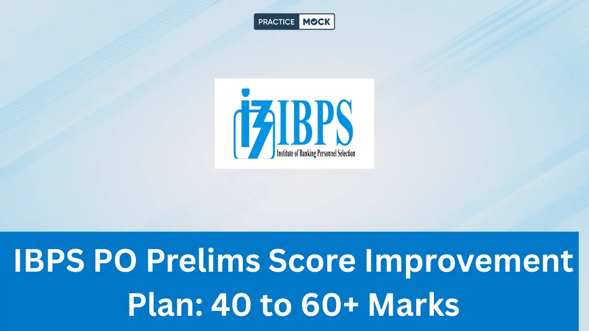 IBPS PO Prelims Score Improvement Plan: 40 to 60+ Marks