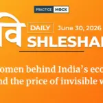 Vishleshan for Regulatory Exams 30th June 2026 | The women behind India’s economy—and the price of invisible work