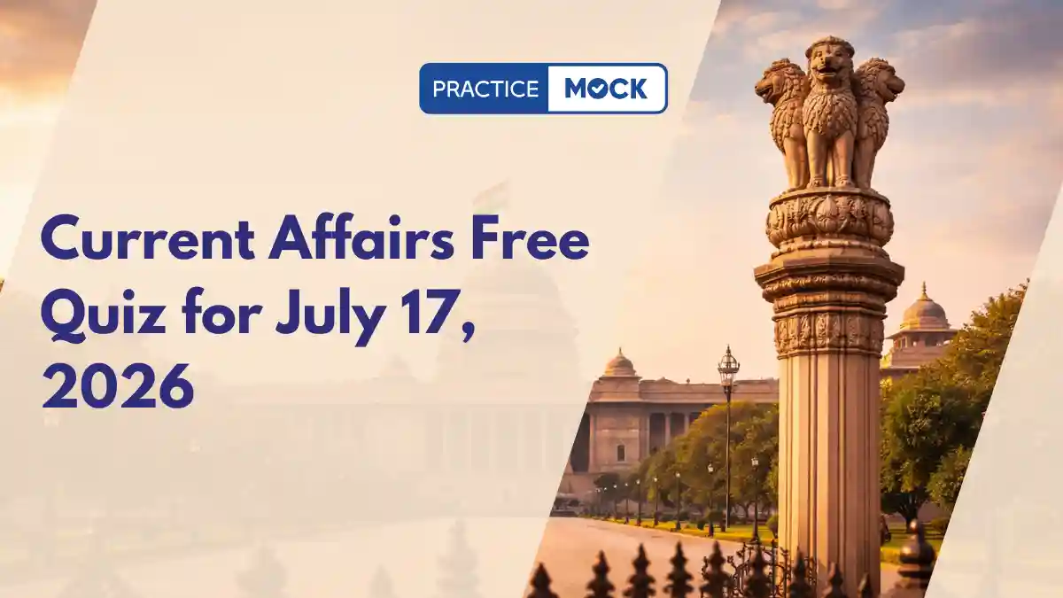 Current Affairs Free Quiz for July 17, 2026
