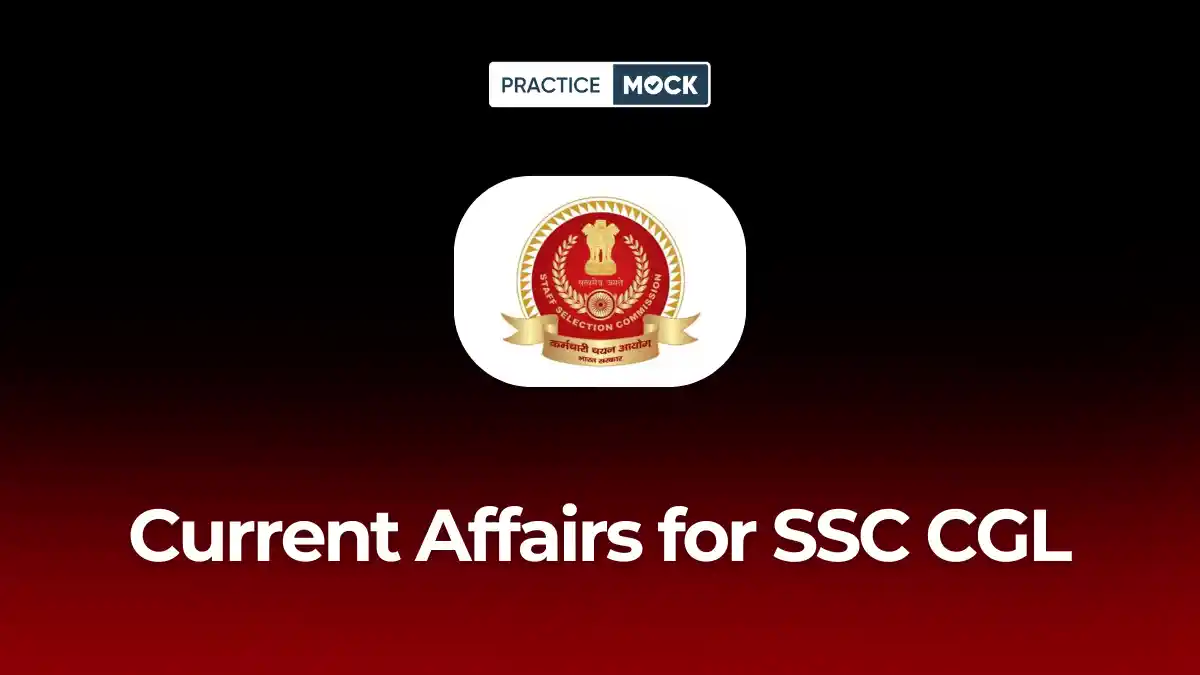Current Affairs for SSC CGL 2026: Daily PDFs, Weekly Quizzes & Preparation Strategy
