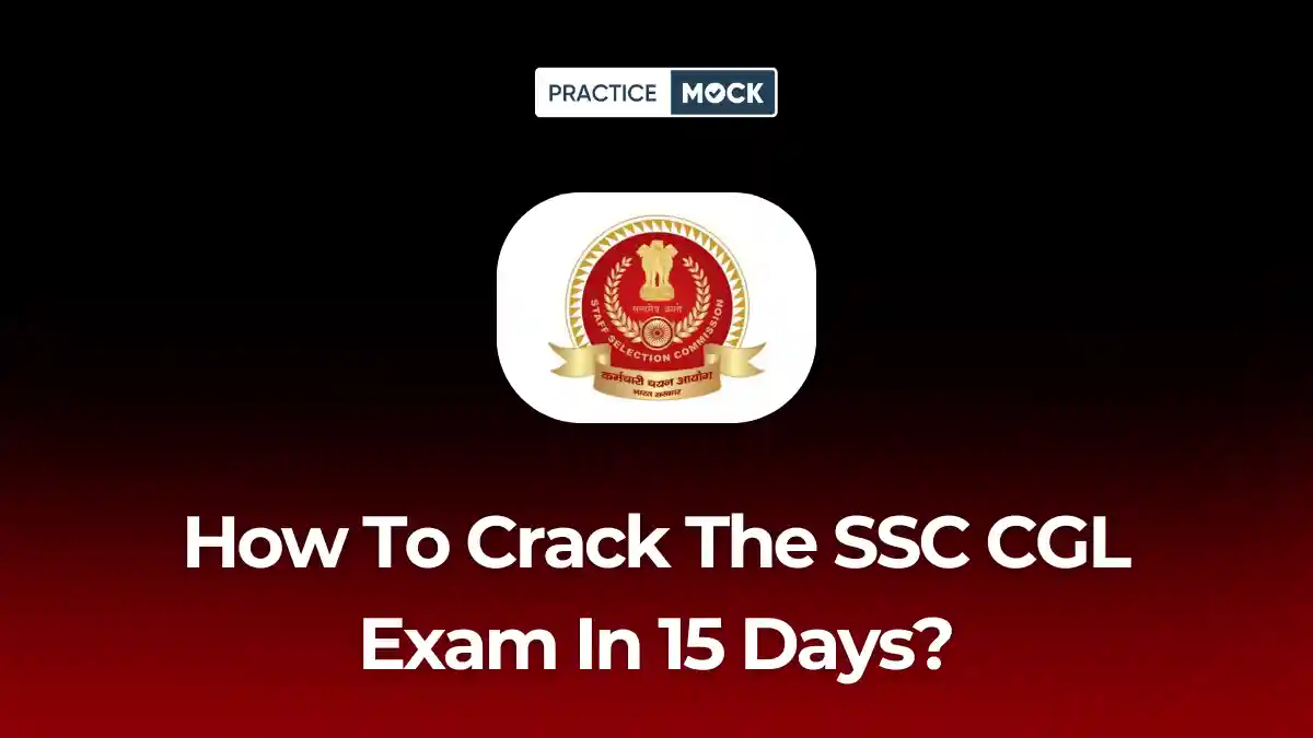 How To Crack The SSC CGL Exam In 15 Days?