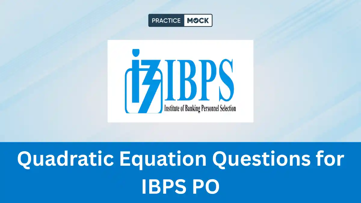 Quadratic Equation Questions for IBPS PO: Attempt Free Quiz