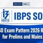 IBPS SO Exam Pattern 2026 Revised for Prelims and Mains