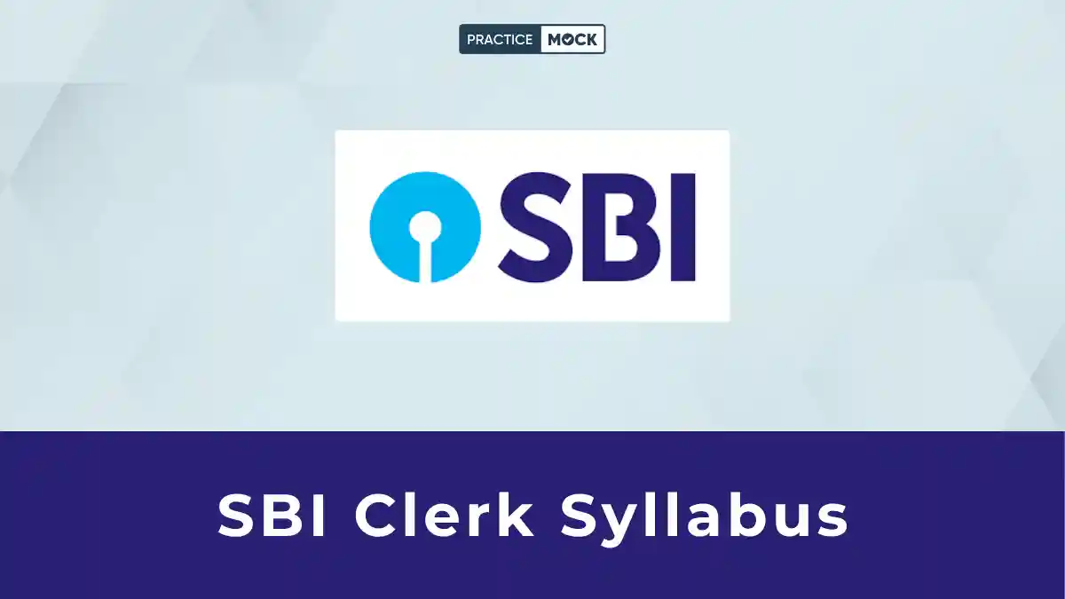 SBI Clerk Syllabus 2026, Prelims & Mains Subject-Wise Syllabus, Exam Pattern & Best Preparation Tips