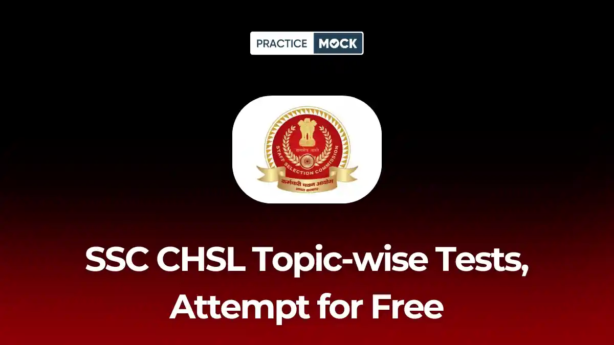 SSC CHSL Topic-wise Tests, Attempt for Free