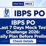 IBPS PO Last 7 Days Mock Test Challenge 2026: Daily Plan Before Prelims
